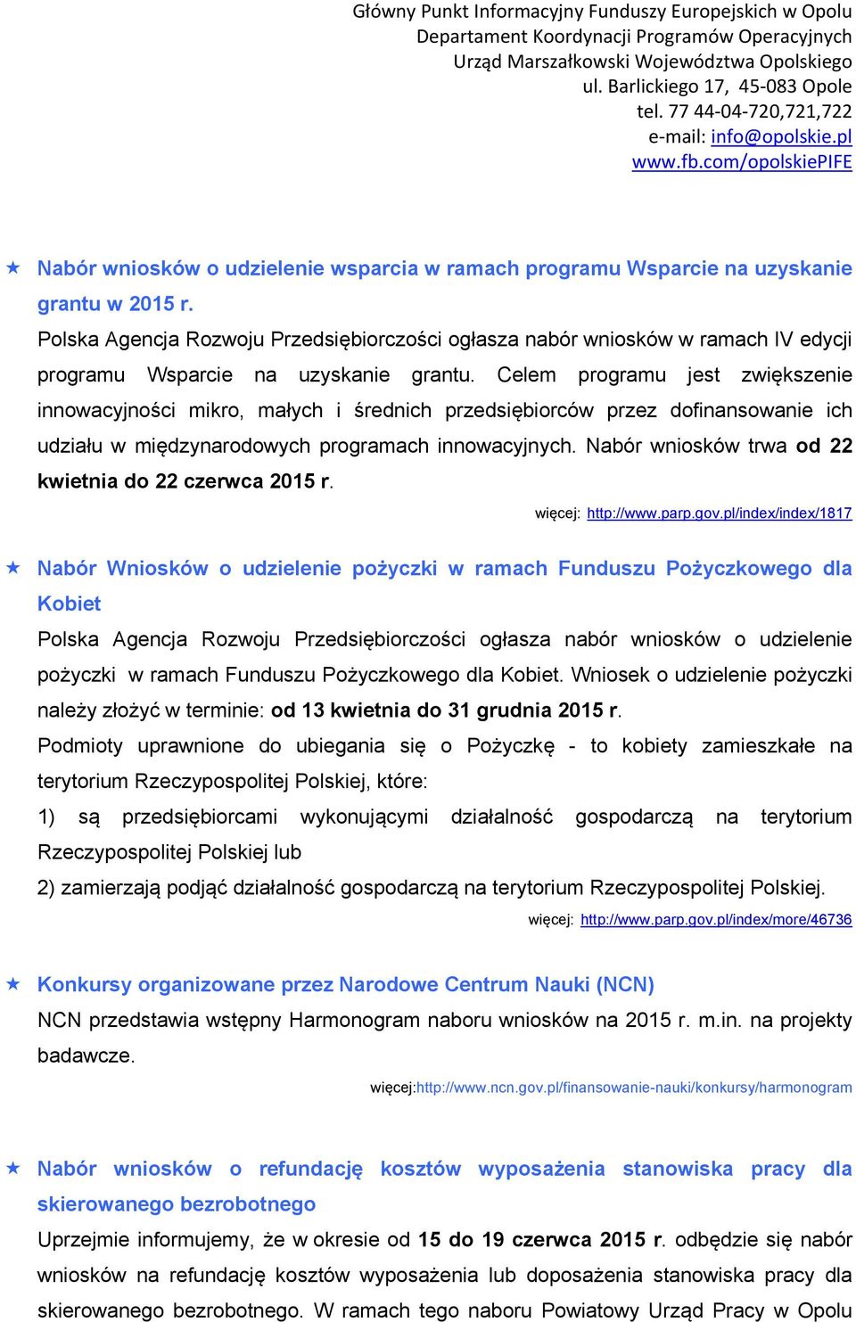 Celem programu jest zwiększenie innowacyjności mikro, małych i średnich przedsiębiorców przez dofinansowanie ich udziału w międzynarodowych programach innowacyjnych.