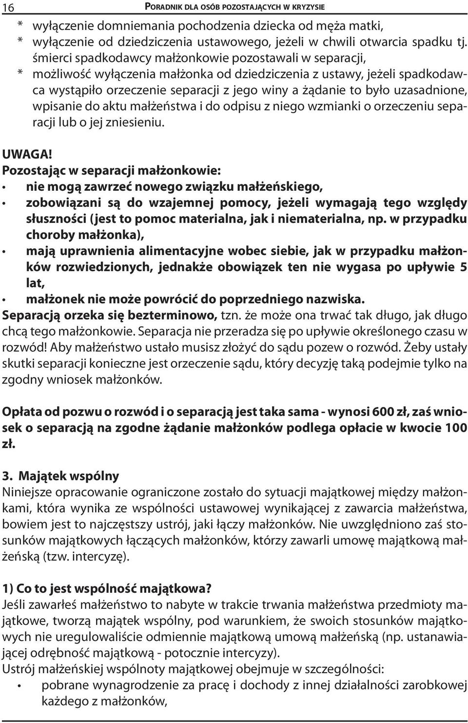 uzasadnione, wpisanie do aktu małżeństwa i do odpisu z niego wzmianki o orzeczeniu separacji lub o jej zniesieniu. UWAGA!