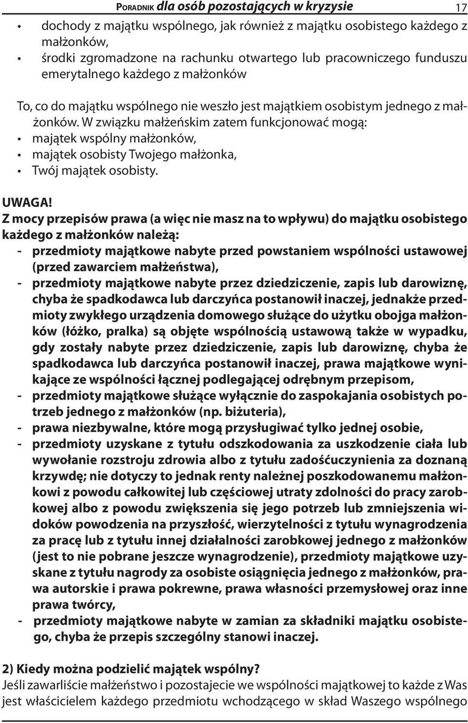 W związku małżeńskim zatem funkcjonować mogą: majątek wspólny małżonków, majątek osobisty Twojego małżonka, Twój majątek osobisty. UWAGA!