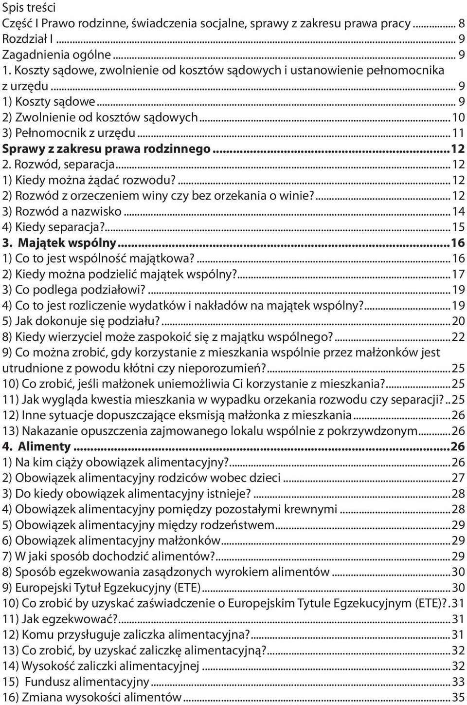 ..11 Sprawy z zakresu prawa rodzinnego...12 2. Rozwód, separacja...12 1) Kiedy można żądać rozwodu?...12 2) Rozwód z orzeczeniem winy czy bez orzekania o winie?...12 3) Rozwód a nazwisko.