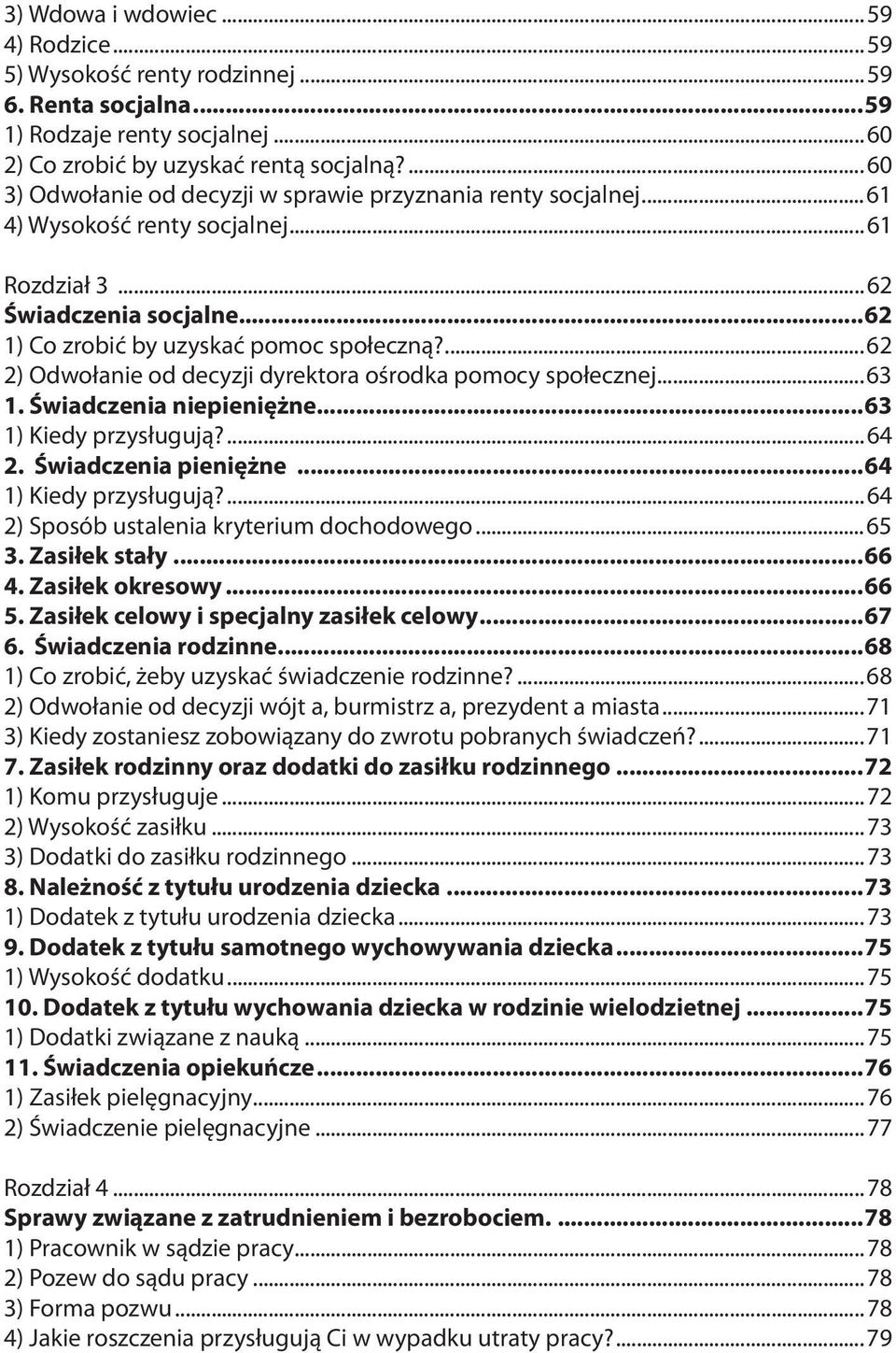 ...62 2) Odwołanie od decyzji dyrektora ośrodka pomocy społecznej...63 1. Świadczenia niepieniężne...63 1) Kiedy przysługują?...64 2. Świadczenia pieniężne...64 1) Kiedy przysługują?