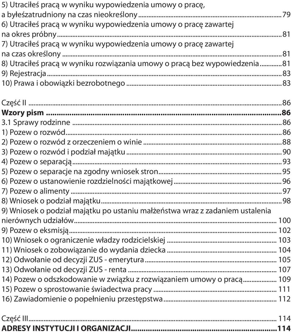 ..83 10) Prawa i obowiązki bezrobotnego...83 Część II...86 Wzory pism...86 3.1 Sprawy rodzinne...86 1) Pozew o rozwód...86 2) Pozew o rozwód z orzeczeniem o winie.