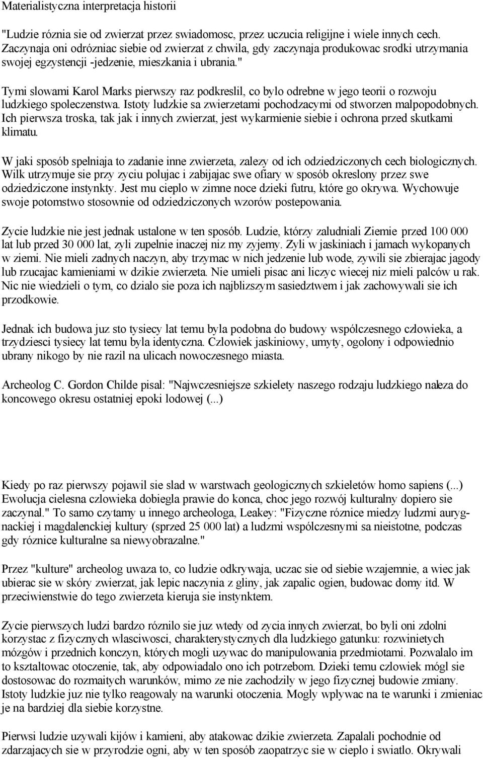 " Tymi slowami Karol Marks pierwszy raz podkreslil, co bylo odrebne w jego teorii o rozwoju ludzkiego spoleczenstwa. Istoty ludzkie sa zwierzetami pochodzacymi od stworzen malpopodobnych.