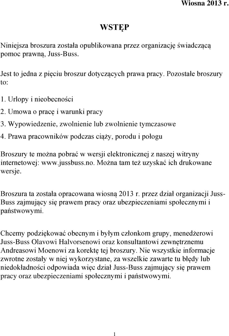 Prawa pracowników podczas ciąży, porodu i połogu Broszury te można pobrać w wersji elektronicznej z naszej witryny internetowej: www.jussbuss.no. Można tam też uzyskać ich drukowane wersje.