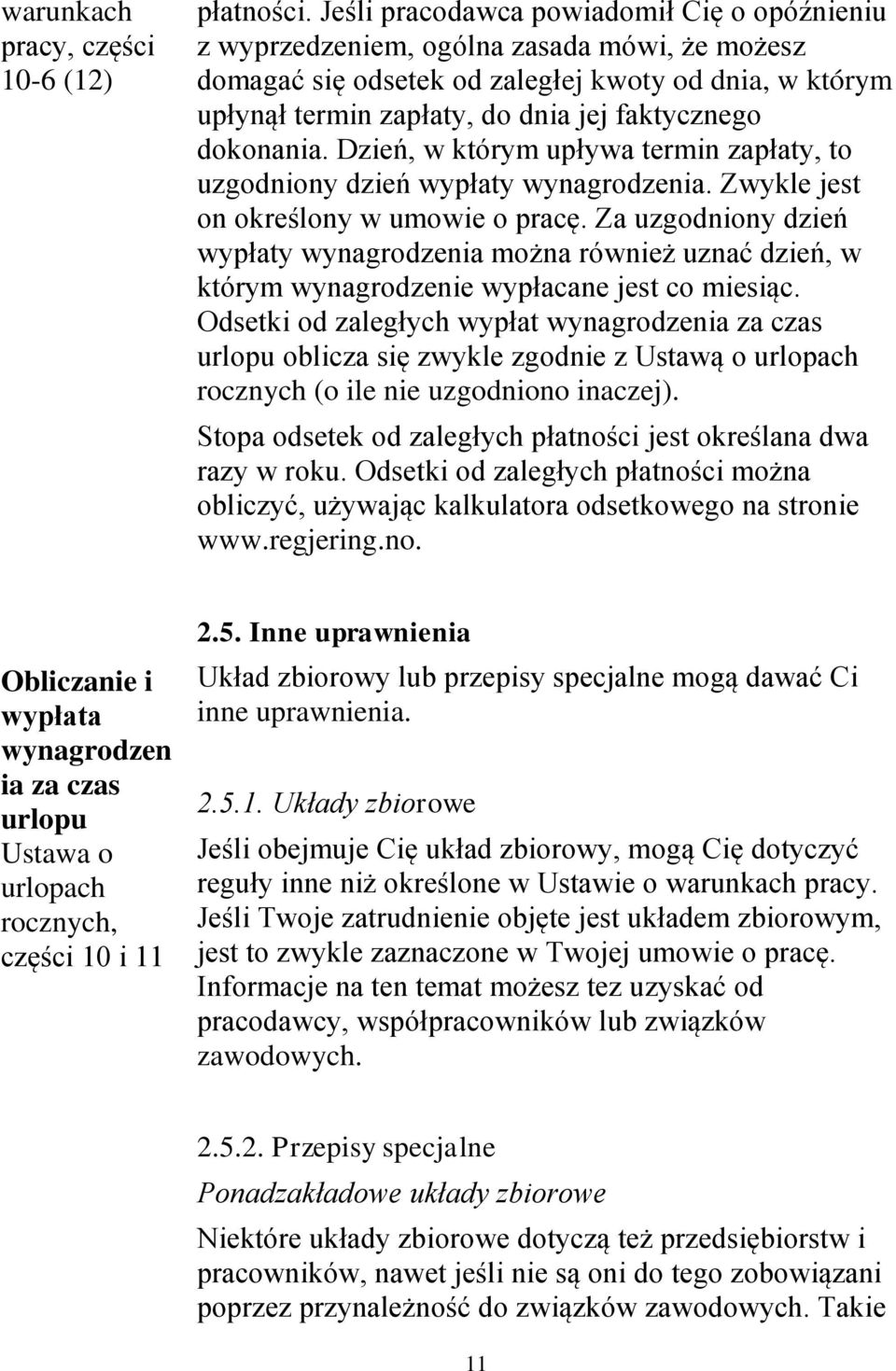 dokonania. Dzień, w którym upływa termin zapłaty, to uzgodniony dzień wypłaty wynagrodzenia. Zwykle jest on określony w umowie o pracę.