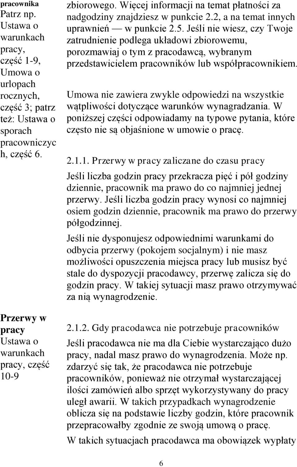 Jeśli nie wiesz, czy Twoje zatrudnienie podlega układowi zbiorowemu, porozmawiaj o tym z pracodawcą, wybranym przedstawicielem pracowników lub współpracownikiem.