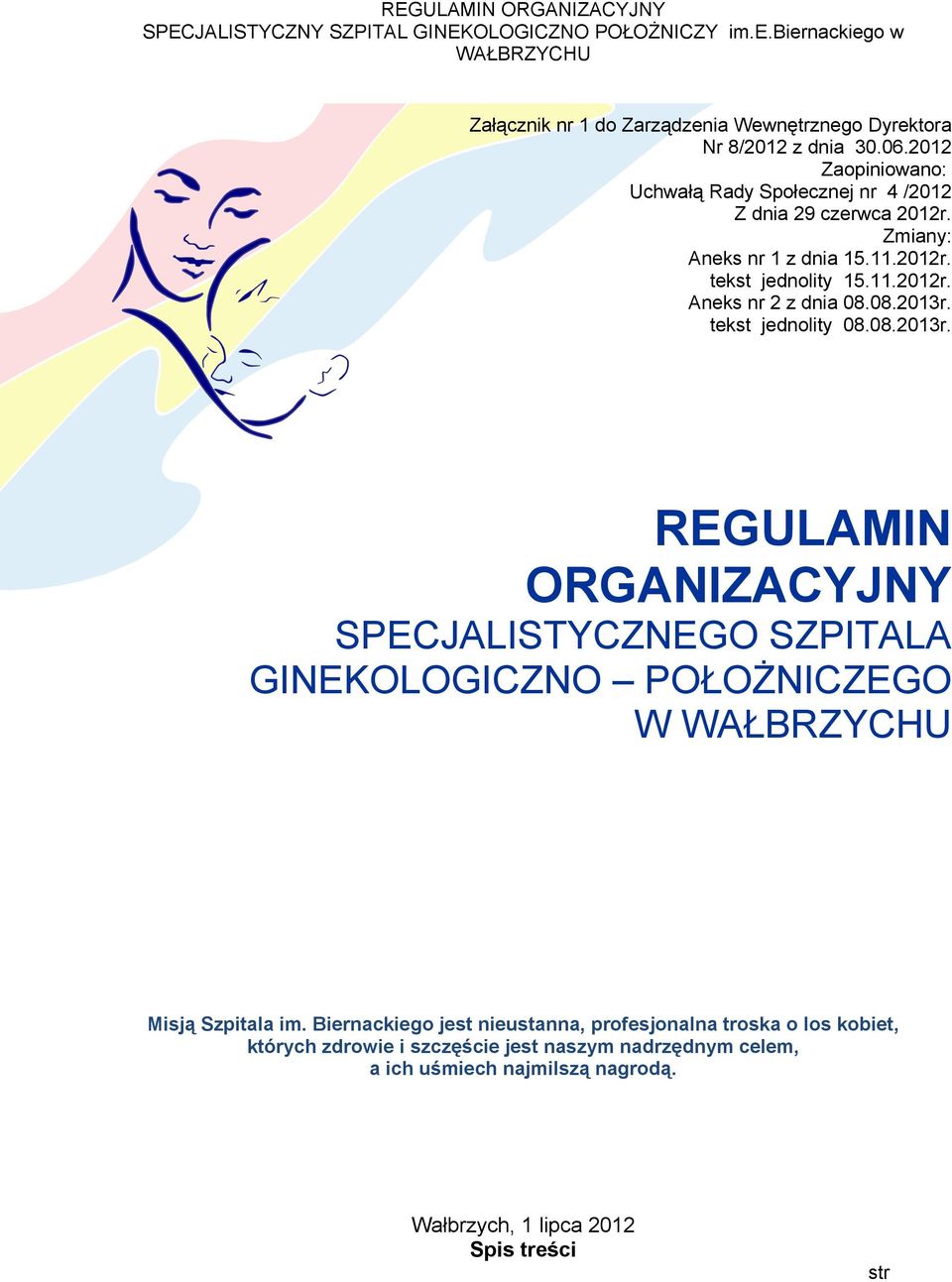 08.2013r. tekst jednolity 08.08.2013r. REGULAMIN ORGANIZACYJNY SPECJALISTYCZNEGO SZPITALA GINEKOLOGICZNO POŁOŻNICZEGO W Misją Szpitala im.