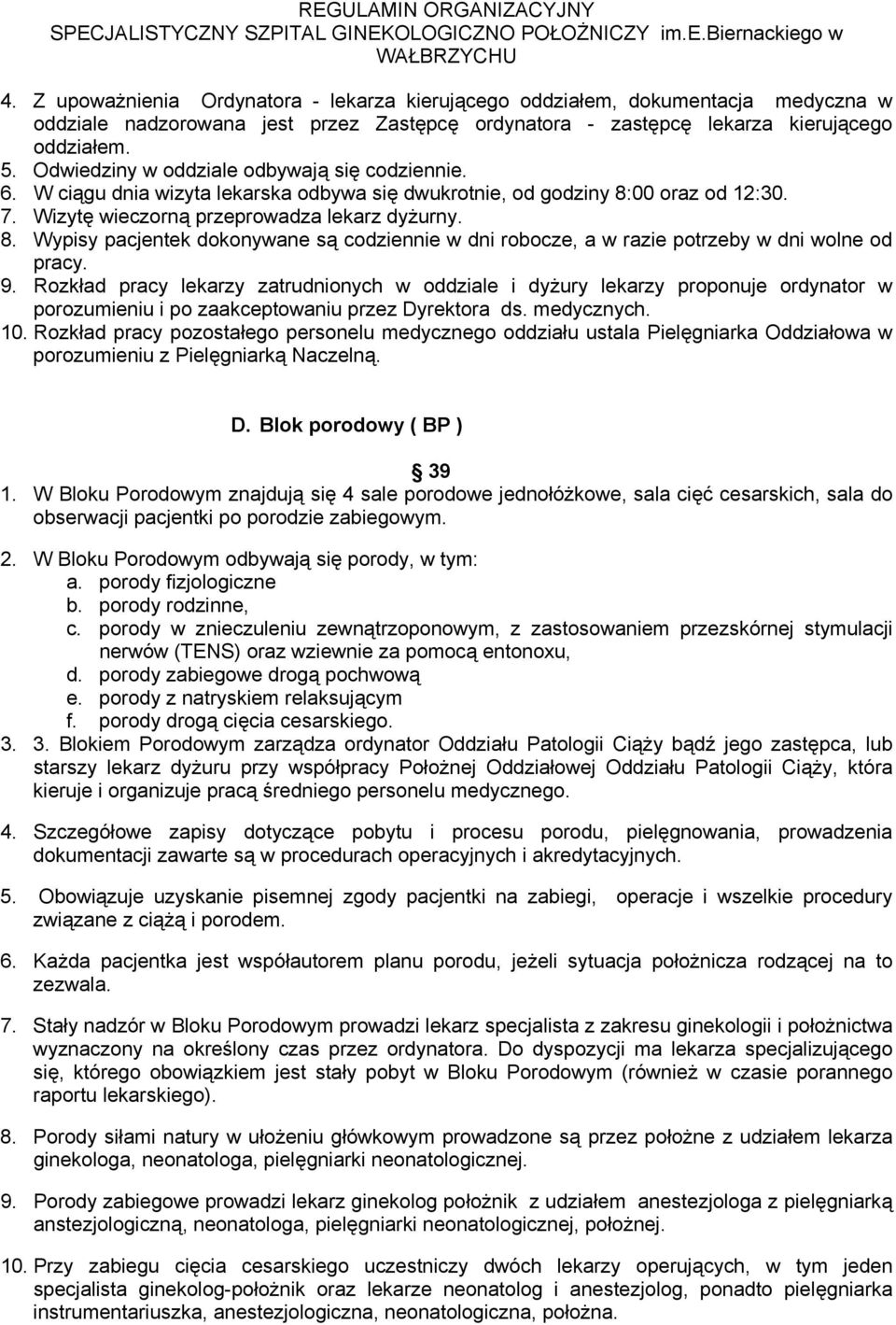 00 oraz od 12:30. 7. Wizytę wieczorną przeprowadza lekarz dyżurny. 8. Wypisy pacjentek dokonywane są codziennie w dni robocze, a w razie potrzeby w dni wolne od pracy. 9.