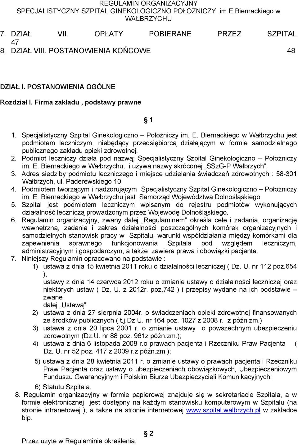 Biernackiego w Wałbrzychu jest podmiotem leczniczym, niebędący przedsiębiorcą działającym w formie samodzielnego publicznego zakładu opieki zdrowotnej. 2.