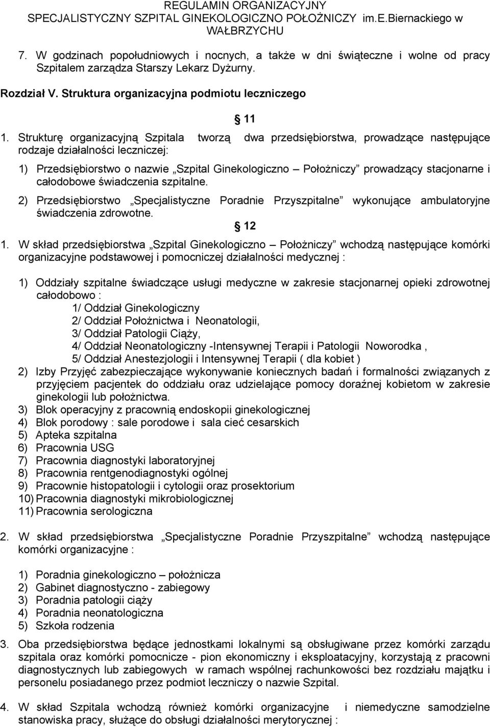 stacjonarne i całodobowe świadczenia szpitalne. 2) Przedsiębiorstwo Specjalistyczne Poradnie Przyszpitalne wykonujące ambulatoryjne świadczenia zdrowotne. 12 1.