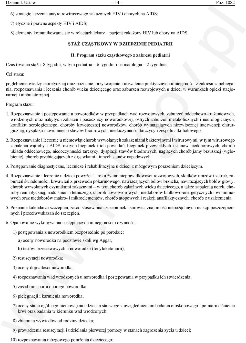 chory na AIDS. STAŻ CZĄSTKOWY W DZIEDZINIE PEDIATRII II. Program stażu cząstkowego z zakresu pediatrii Czas trwania stażu: 8 tygodni, w tym pediatria 6 tygodni i neonatologia 2 tygodnie.