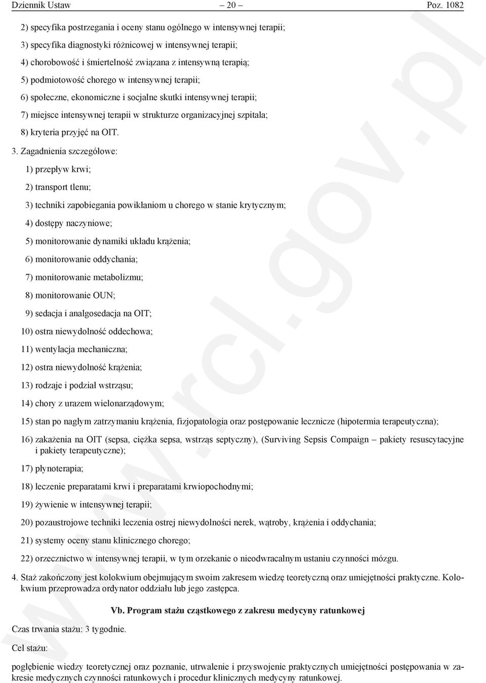 podmiotowość chorego w intensywnej terapii; 6) społeczne, ekonomiczne i socjalne skutki intensywnej terapii; 7) miejsce intensywnej terapii w strukturze organizacyjnej szpitala; 8) kryteria przyjęć