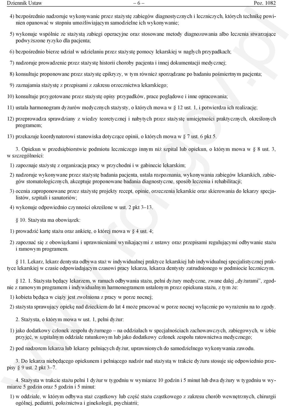 wspólnie ze stażystą zabiegi operacyjne oraz stosowane metody diagnozowania albo leczenia stwarzające podwyższone ryzyko dla pacjenta; 6) bezpośrednio bierze udział w udzielaniu przez stażystę pomocy