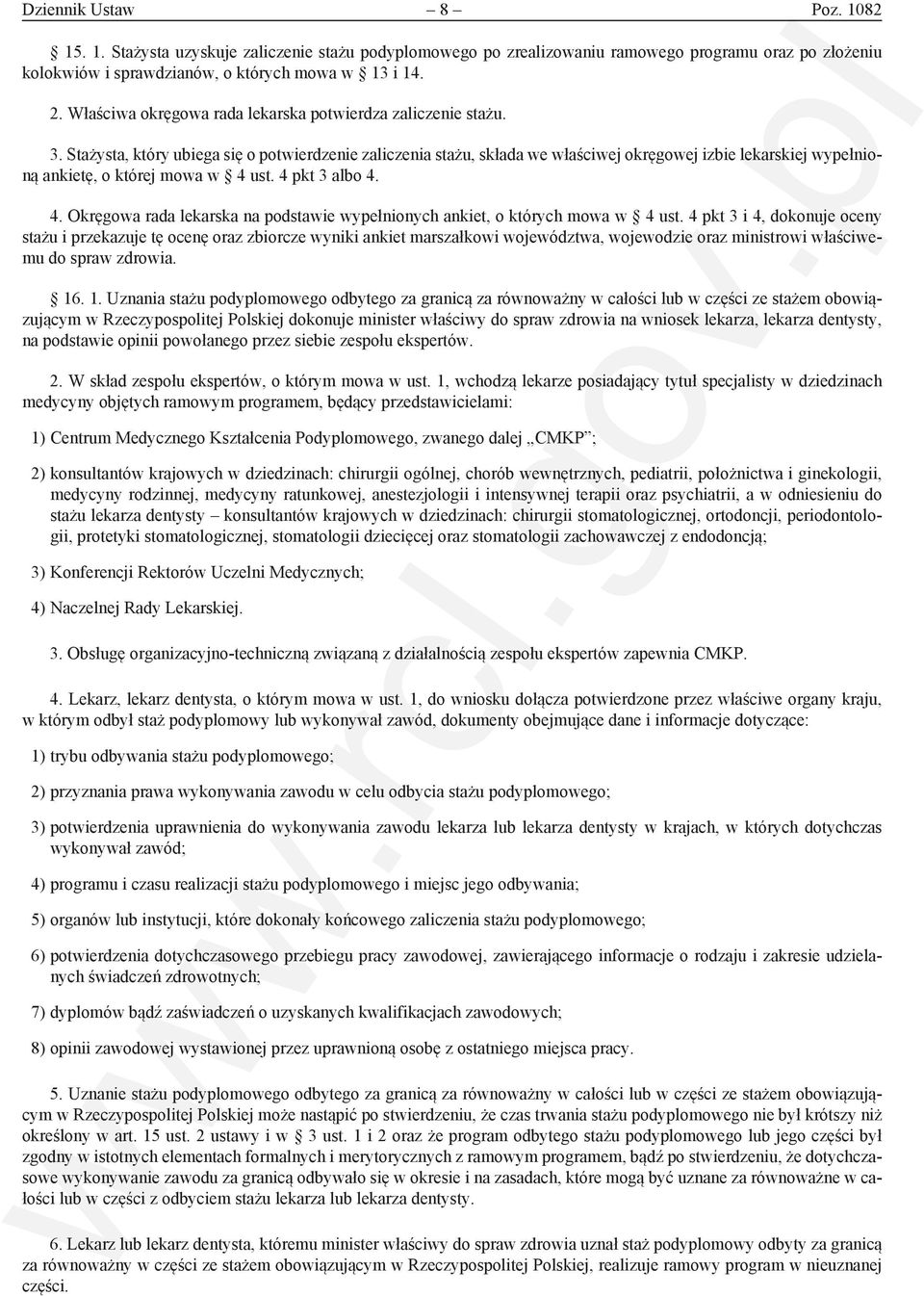 Stażysta, który ubiega się o potwierdzenie zaliczenia stażu, składa we właściwej okręgowej izbie lekarskiej wypełnioną ankietę, o której mowa w 4 