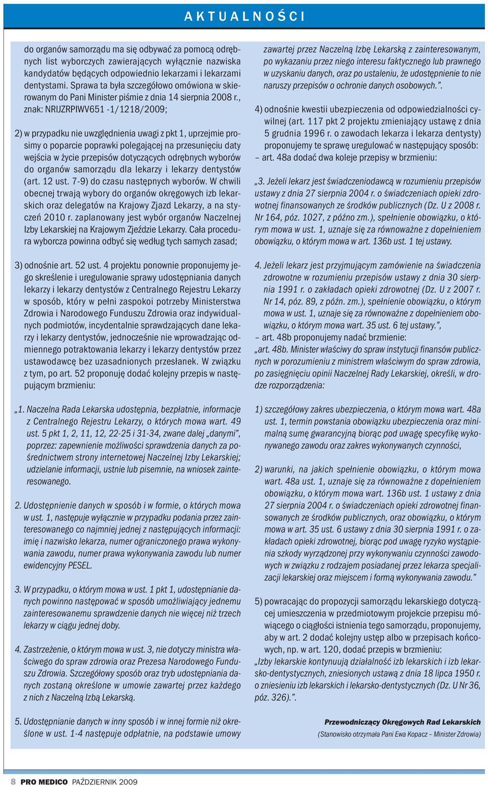 , znak: NRlJZRPIWV651-1/1218/2009; 2) w przypadku nie uwzględnienia uwagi z pkt 1, uprzejmie prosimy o poparcie poprawki polegającej na przesunięciu daty wejścia w życie przepisów dotyczących