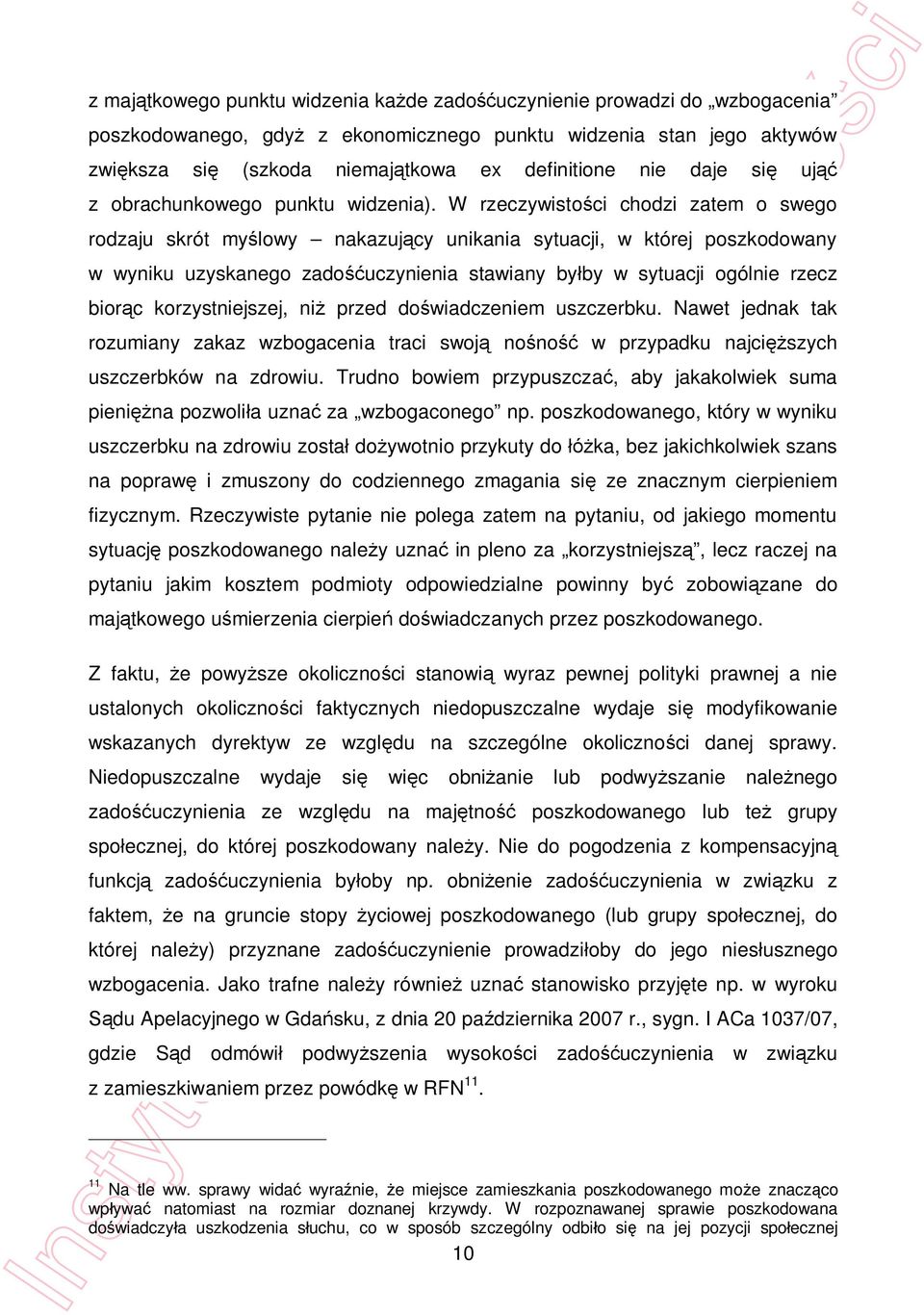 W rzeczywisto ci chodzi zatem o swego rodzaju skrót my lowy nakazuj cy unikania sytuacji, w której poszkodowany w wyniku uzyskanego zado uczynienia stawiany by by w sytuacji ogólnie rzecz bior c