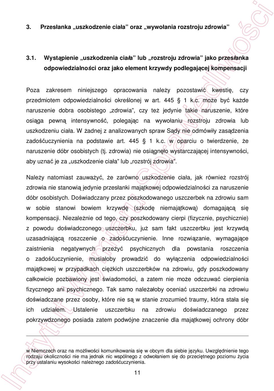 czy przedmiotem odpowiedzialno ci okre lonej w art. 445 1 k.c. mo e by ka de naruszenie dobra osobistego zdrowia, czy te jedynie takie naruszenie, które osi ga pewn intensywno, polegaj c na wywo aniu rozstroju zdrowia lub uszkodzeniu cia a.