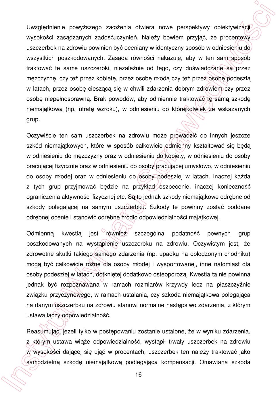 Zasada równo ci nakazuje, aby w ten sam sposób traktowa te same uszczerbki, niezale nie od tego, czy do wiadczane s przez czyzn, czy te przez kobiet, przez osob m od czy te przez osob podesz w