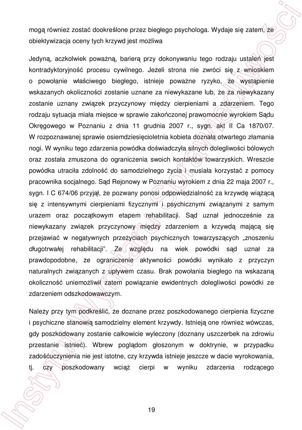 Je eli strona nie zwróci si z wnioskiem o powo anie w ciwego bieg ego, istnieje powa ne ryzyko, e wyst pienie wskazanych okoliczno ci zostanie uznane za niewykazane lub, e za niewykazany zostanie