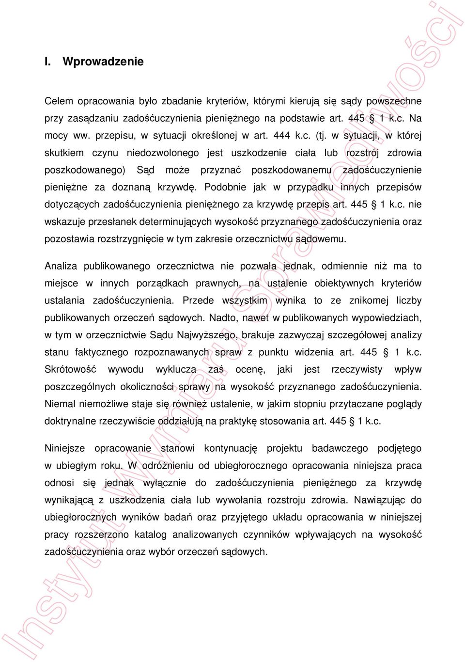 w sytuacji, w której skutkiem czynu niedozwolonego jest uszkodzenie cia a lub rozstrój zdrowia poszkodowanego) S d mo e przyzna poszkodowanemu zado uczynienie pieni ne za doznan krzywd.