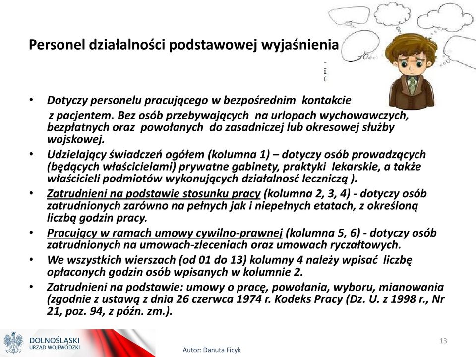 Udzielający świadczeń ogółem (kolumna 1) dotyczy osób prowadzących (będących właścicielami) prywatne gabinety, praktyki lekarskie, a także właścicieli podmiotów wykonujących działalnosć leczniczą ).