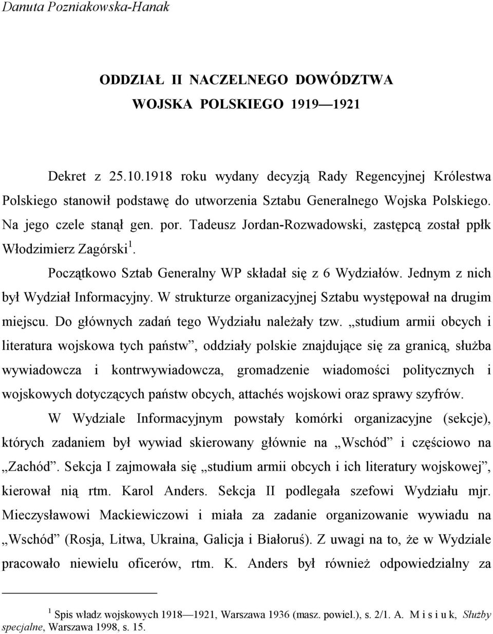 Tadeusz Jordan-Rozwadowski, zastępcą został ppłk Włodzimierz Zagórski 1. Początkowo Sztab Generalny WP składał się z 6 Wydziałów. Jednym z nich był Wydział Informacyjny.