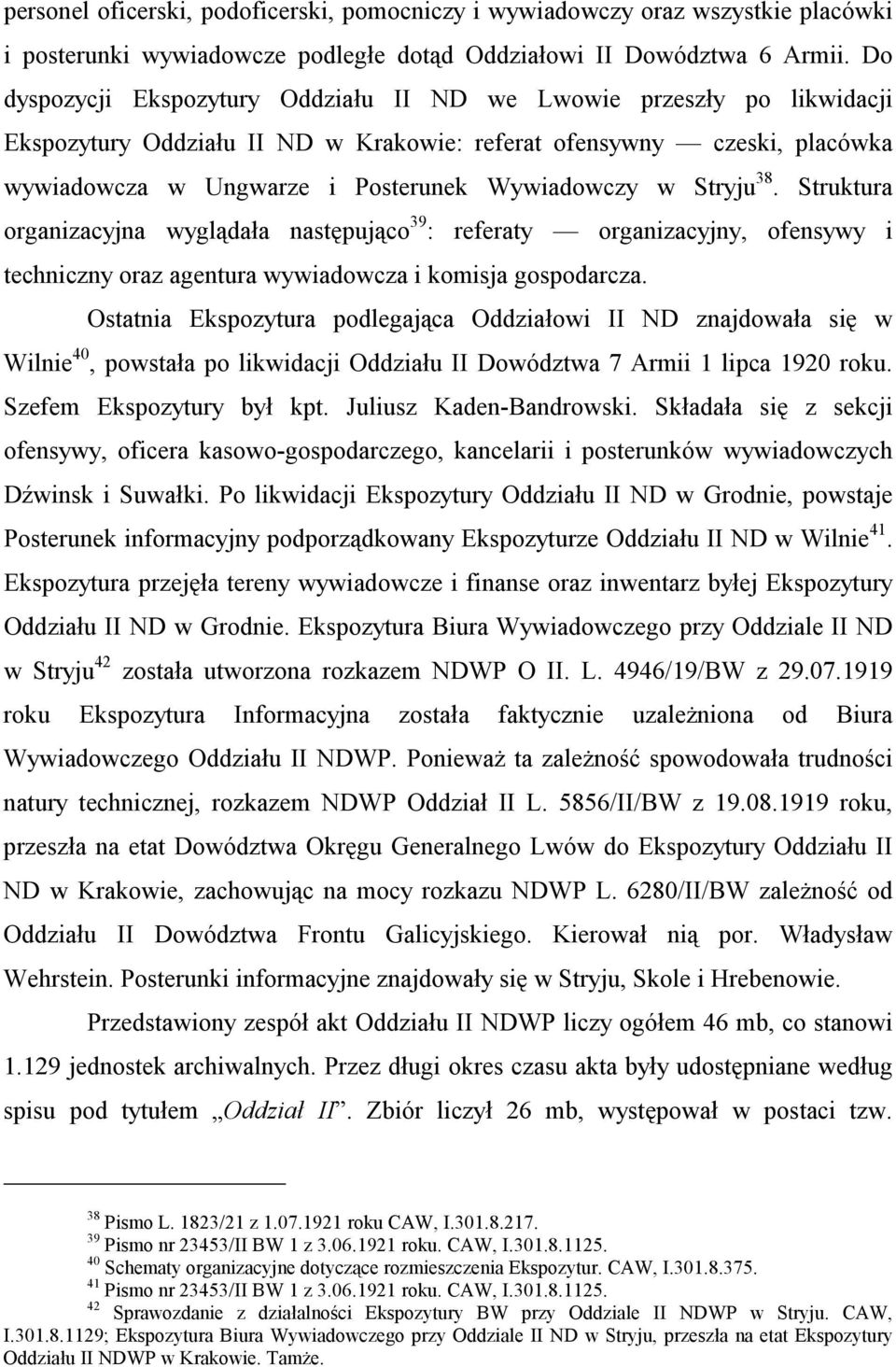 Stryju 38. Struktura organizacyjna wyglądała następująco 39 : referaty organizacyjny, ofensywy i techniczny oraz agentura wywiadowcza i komisja gospodarcza.