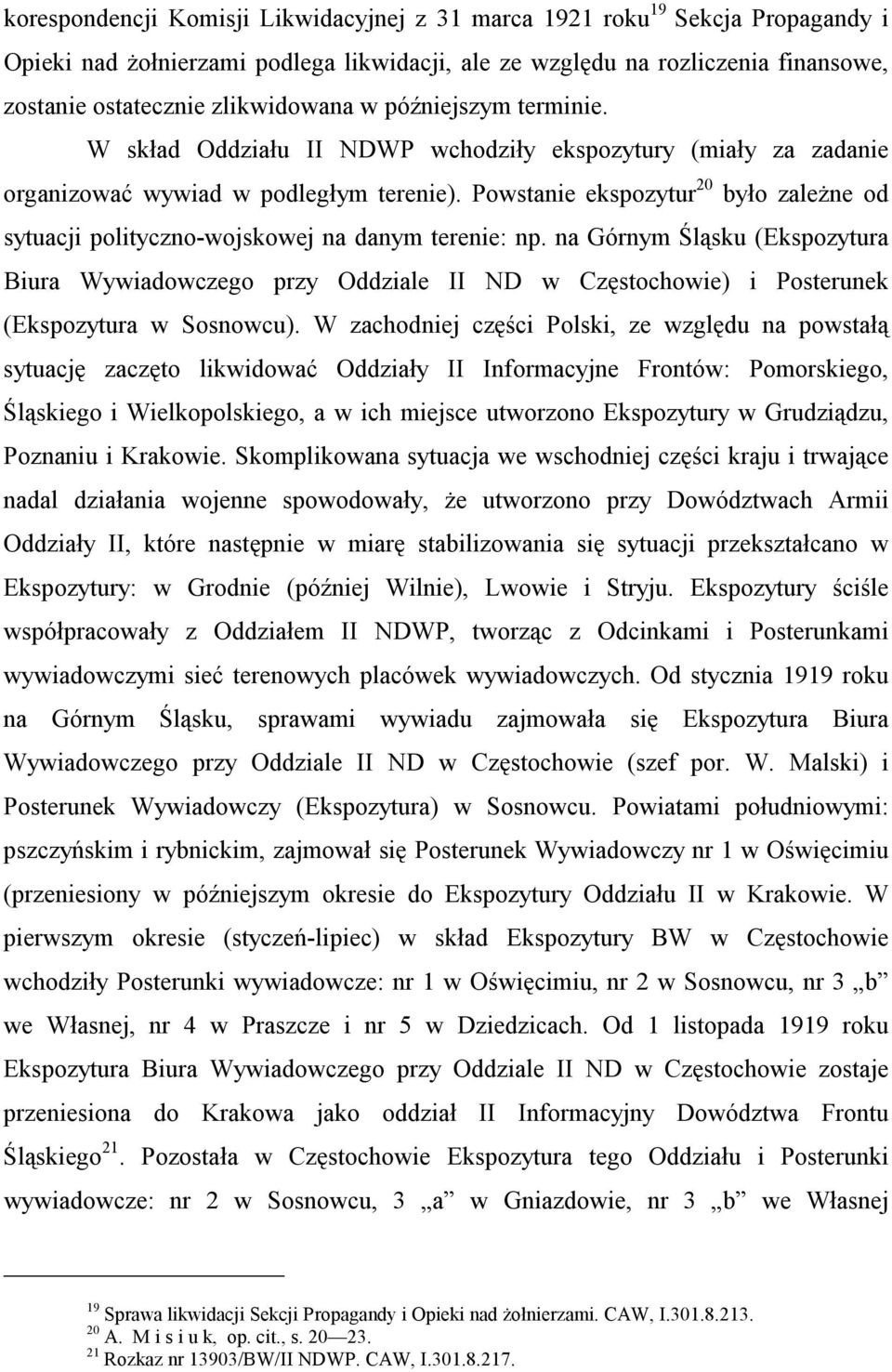 Powstanie ekspozytur 20 było zależne od sytuacji polityczno-wojskowej na danym terenie: np.