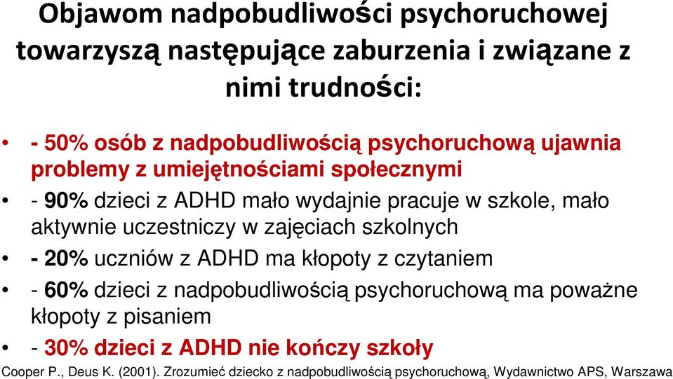 w zajęciach szkolnych - 20% uczniów z ADHD ma kłopoty z czytaniem - 60% dzieci z nadpobudliwością psychoruchową ma poważne kłopoty z