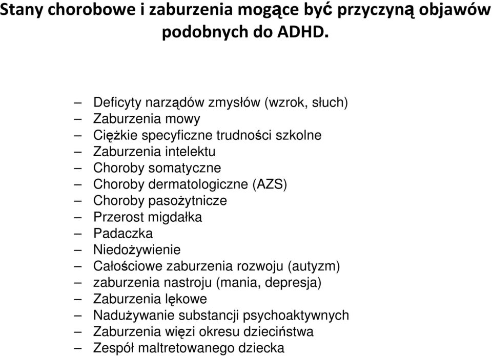 somatyczne Choroby dermatologiczne (AZS) Choroby pasożytnicze Przerost migdałka Padaczka Niedożywienie Całościowe zaburzenia