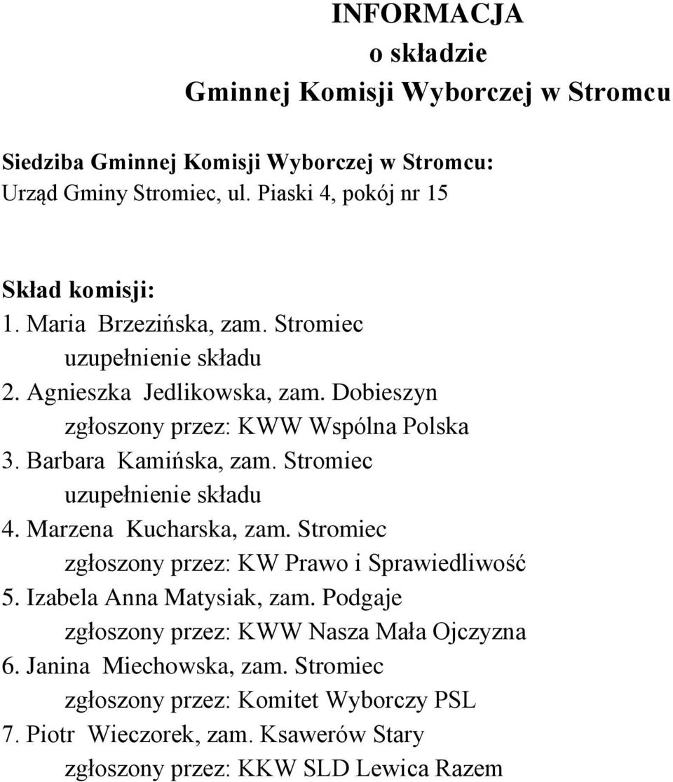 Dobieszyn zgłoszony przez: KWW Wspólna Polska 3. Barbara Kamińska, zam. Stromiec uzupełnienie składu 4. Marzena Kucharska, zam.