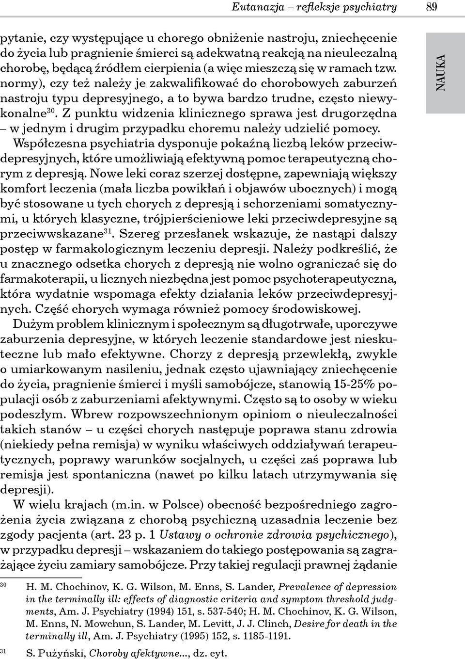 Z punktu widzenia klinicznego sprawa jest drugorzędna w jednym i drugim przypadku choremu należy udzielić pomocy.