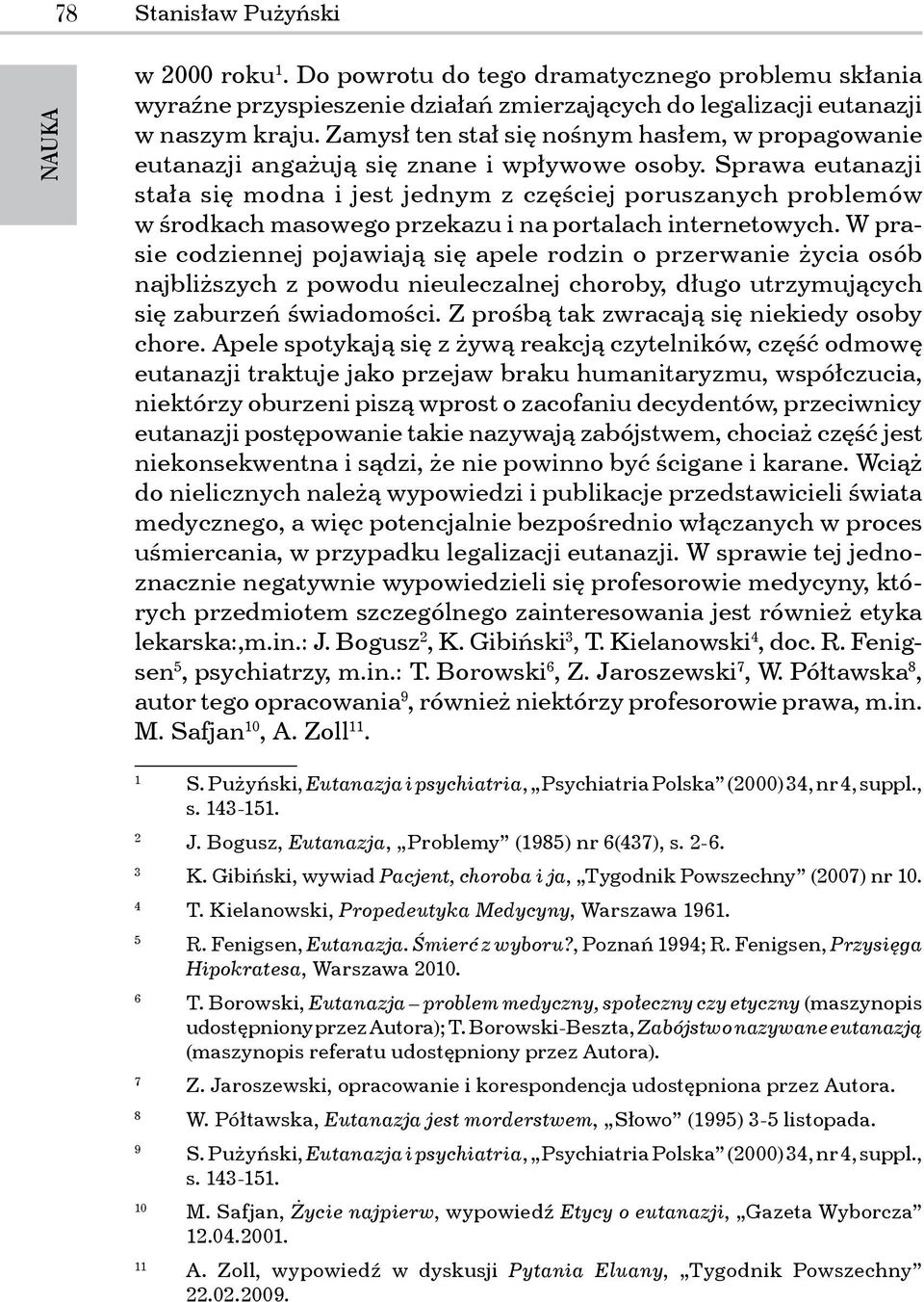 Sprawa eutanazji stała się modna i jest jednym z częściej poruszanych problemów w środkach masowego przekazu i na portalach internetowych.