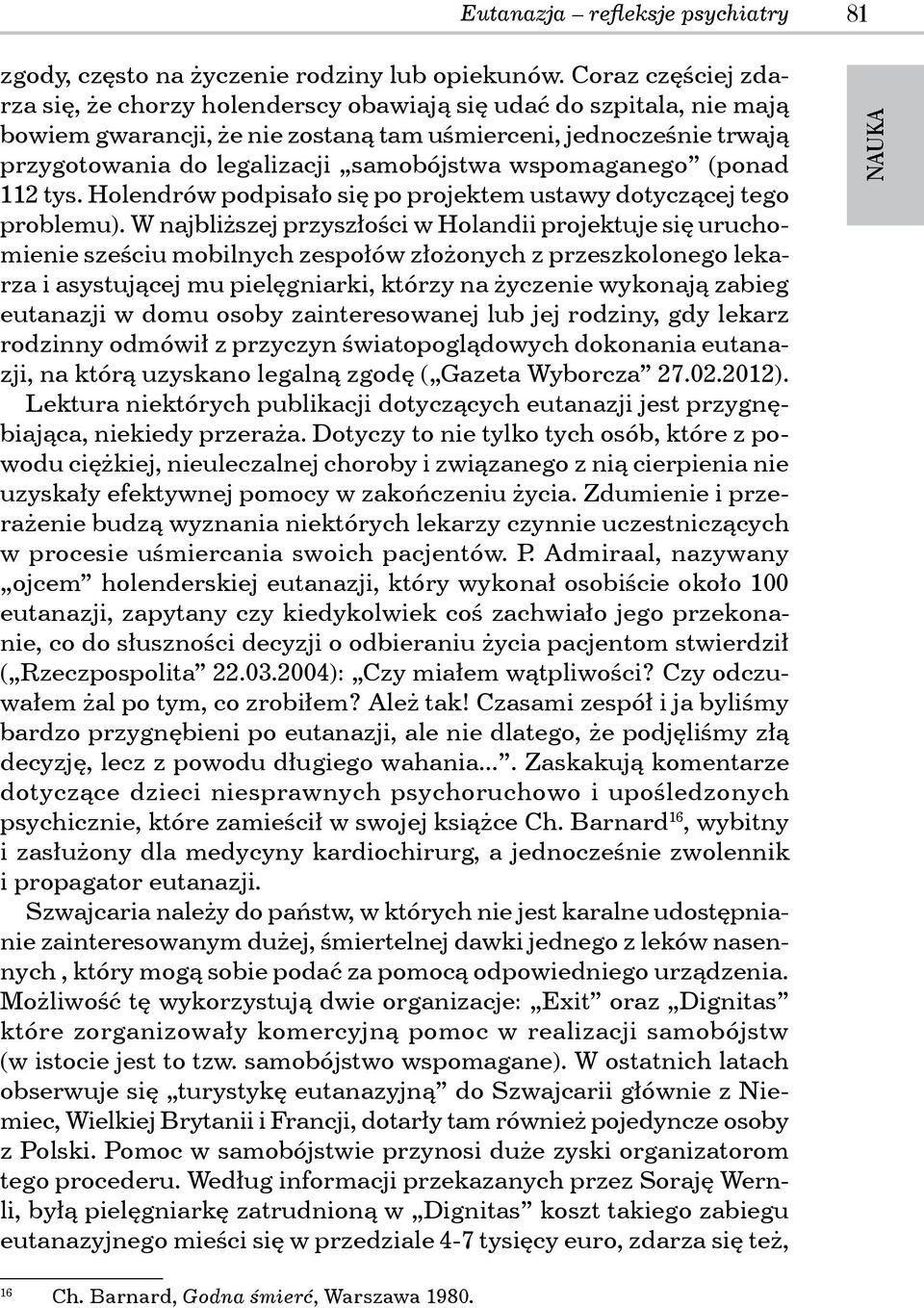 wspomaganego (ponad 112 tys. Holendrów podpisało się po projektem ustawy dotyczącej tego problemu).