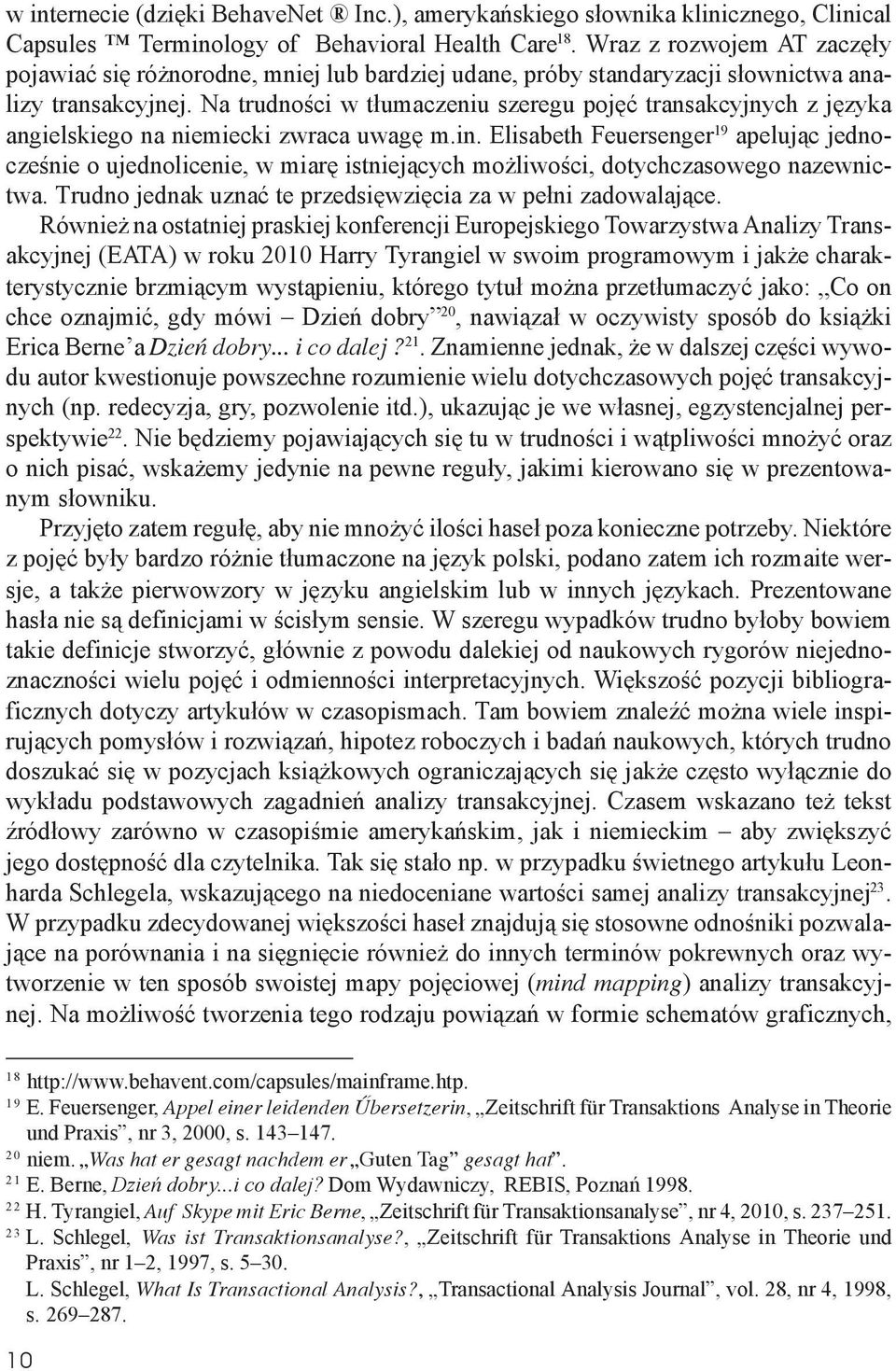 Na trudności w tłumaczeniu szeregu pojęć transakcyjnych z języka angielskiego na niemiecki zwraca uwagę m.in.