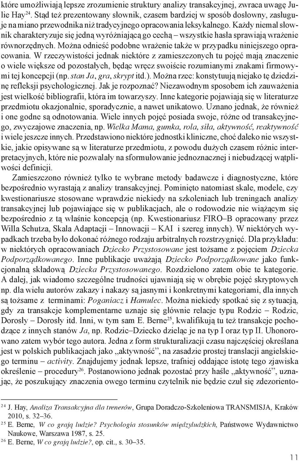 Każdy niemal słownik charakteryzuje się jedną wyróżniającą go cechą wszystkie hasła sprawiają wrażenie równorzędnych. Można odnieść podobne wrażenie także w przypadku niniejszego opracowania.