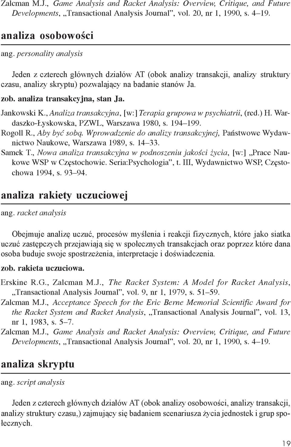 Jankowski K., Analiza transakcyjna, [w:] Terapia grupowa w psychiatrii, (red.) H. Wardaszko- yskowska, PZWL, Warszawa 1980, s. 194 199. Rogoll R., Aby byæ sob¹.