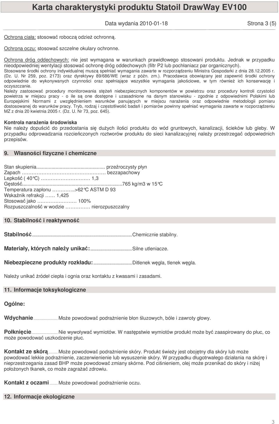 Jednak w przypadku nieodpowiedniej wentylacji stosowa ochron dróg oddechowych (filtr P2 lub pochłaniacz par organicznych).