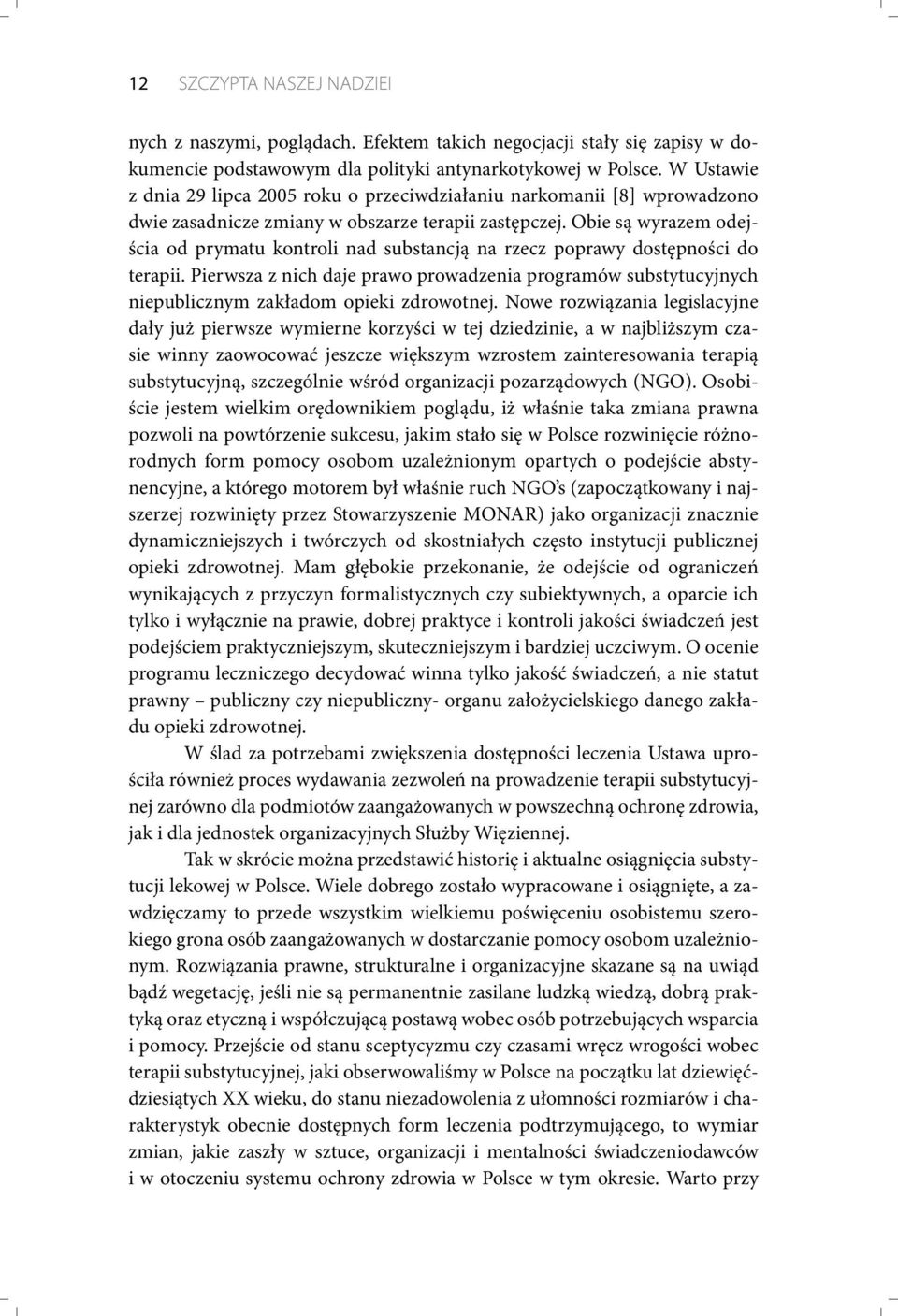 Obie są wyrazem odejścia od prymatu kontroli nad substancją na rzecz poprawy dostępności do terapii.