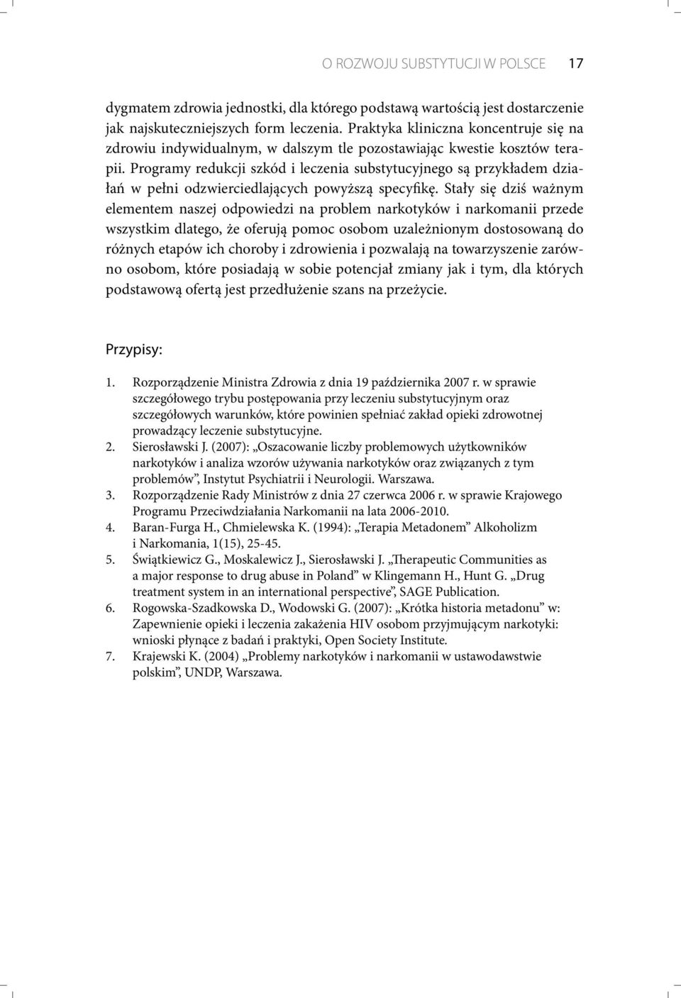 Programy redukcji szkód i leczenia substytucyjnego są przykładem działań w pełni odzwierciedlających powyższą specyfikę.