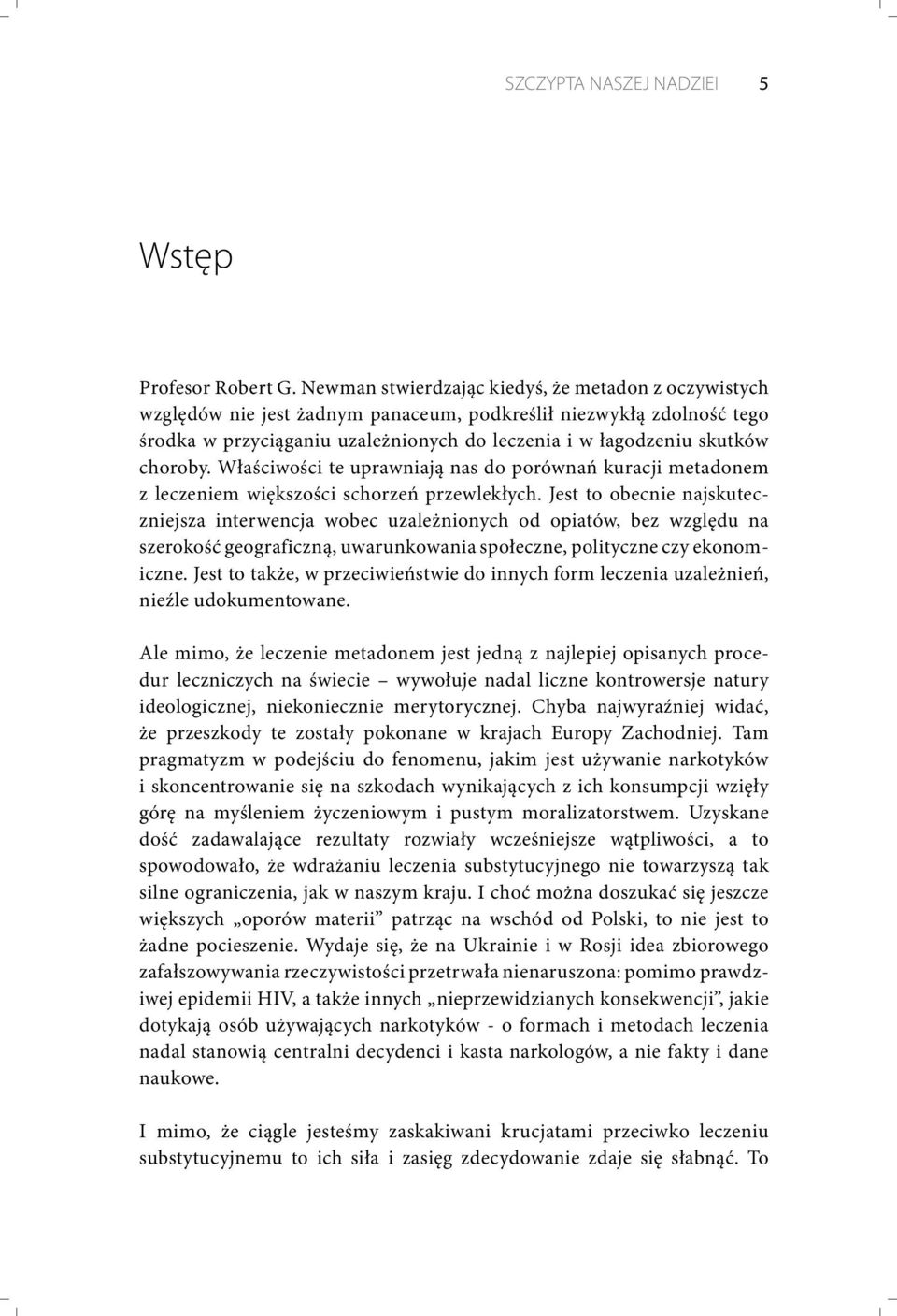 choroby. Właściwości te uprawniają nas do porównań kuracji metadonem z leczeniem większości schorzeń przewlekłych.