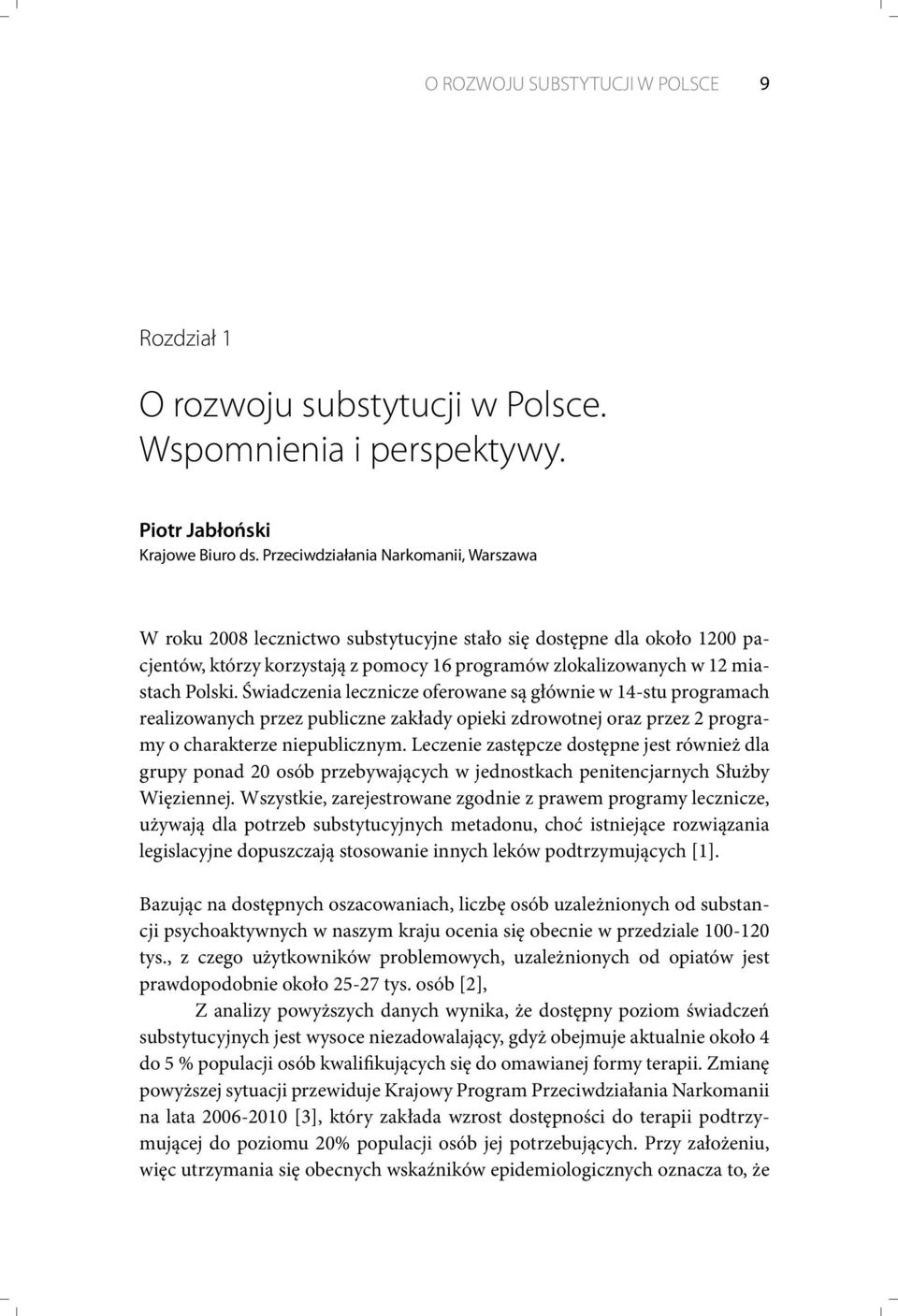 Świadczenia lecznicze oferowane są głównie w 14-stu programach realizowanych przez publiczne zakłady opieki zdrowotnej oraz przez 2 programy o charakterze niepublicznym.