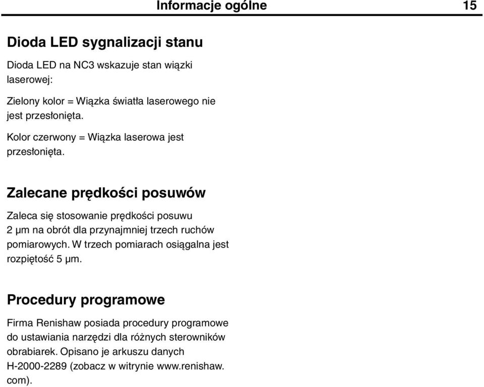 Zalecane prędkości posuwów Zaleca się stosowanie prędkości posuwu 2 µm na obrót dla przynajmniej trzech ruchów pomiarowych.