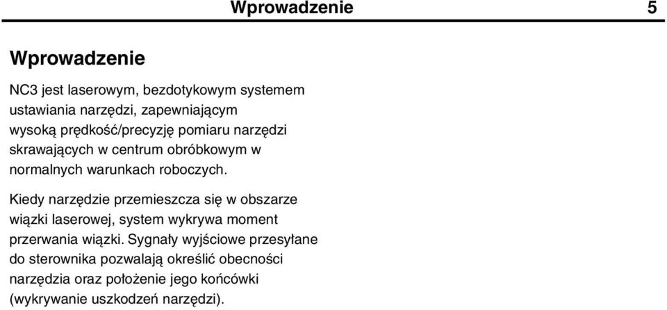 Kiedy narzędzie przemieszcza się w obszarze wiązki laserowej, system wykrywa moment przerwania wiązki.