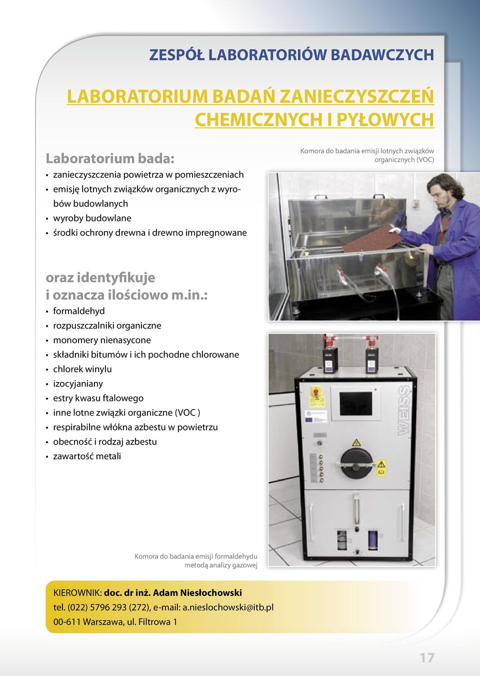 : formaldehyd rozpuszczalniki organiczne monomery nienasycone składniki bitumów i ich pochodne chlorowane chlorek winylu izocyjaniany estry kwasu ftalowego inne lotne związki organiczne (VOC )