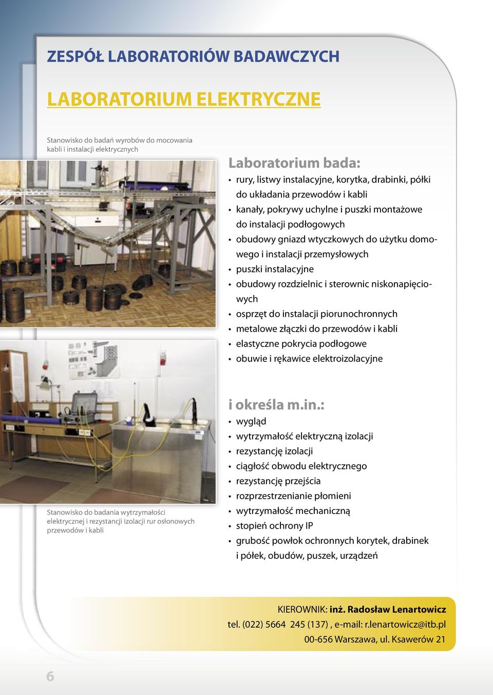 osprzęt do instalacji piorunochronnych metalowe złączki do przewodów i kabli elastyczne pokrycia podłogowe obuwie i rękawice elektroizolacyjne Stanowisko do badania wytrzymałości elektrycznej i