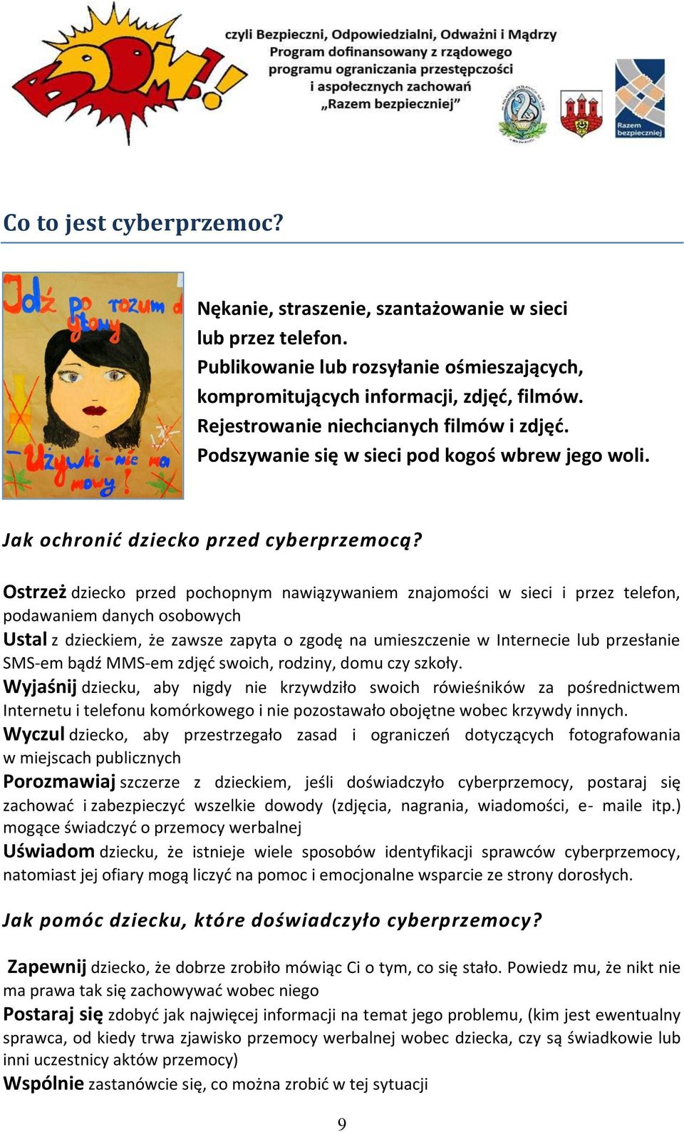 Ostrzeż dziecko przed pochopnym nawiązywaniem znajomości w sieci i przez telefon, podawaniem danych osobowych Ustal z dzieckiem, że zawsze zapyta o zgodę na umieszczenie w Internecie lub przesłanie