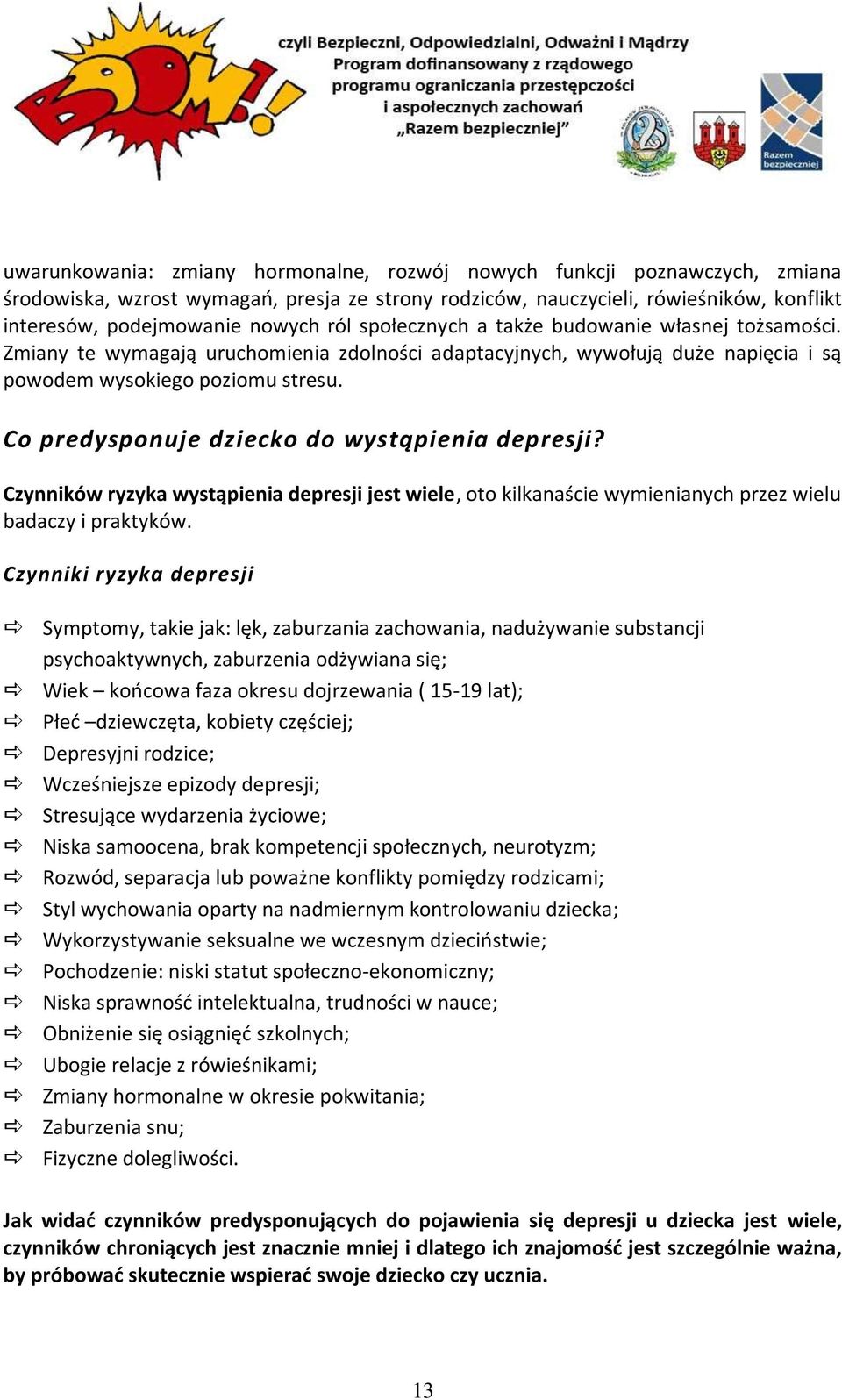 Co predysponuje dziecko do wystąpienia depresji? Czynników ryzyka wystąpienia depresji jest wiele, oto kilkanaście wymienianych przez wielu badaczy i praktyków.