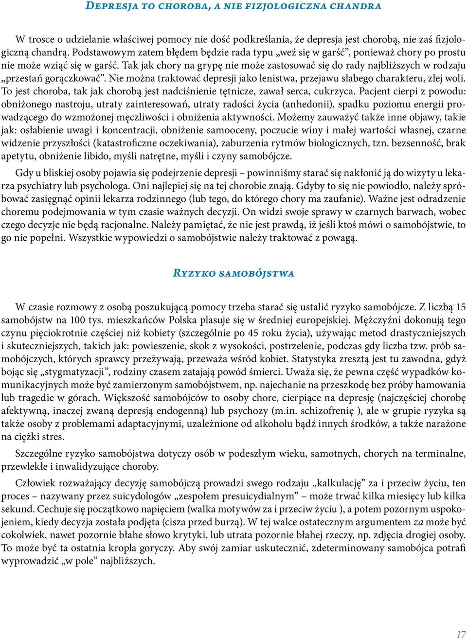 Tak jak chory na grypę nie może zastosować się do rady najbliższych w rodzaju przestań gorączkować. Nie można traktować depresji jako lenistwa, przejawu słabego charakteru, złej woli.