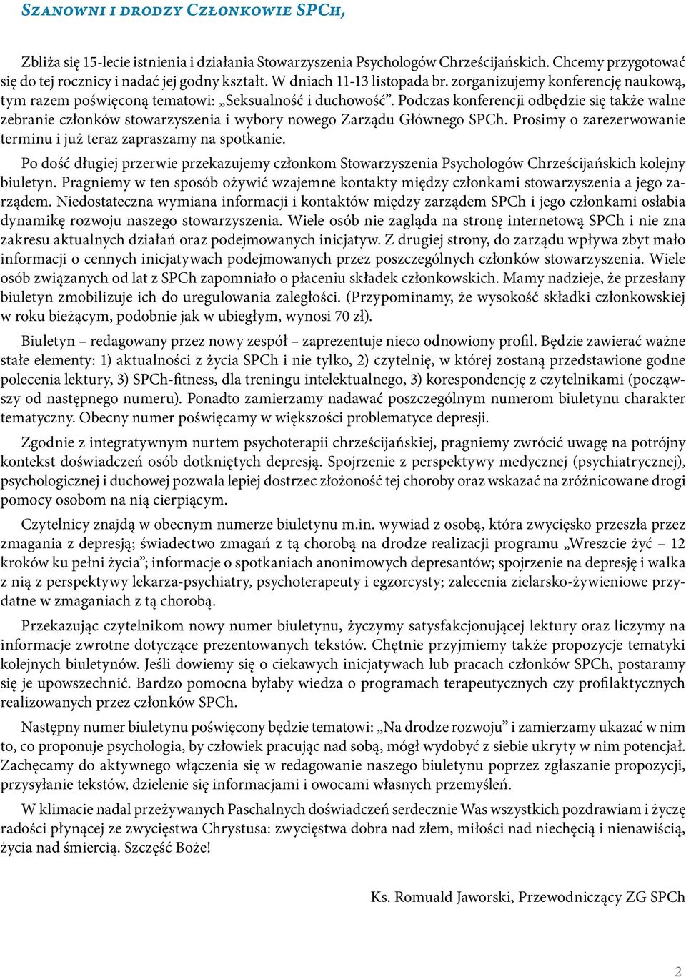 Podczas konferencji odbędzie się także walne zebranie członków stowarzyszenia i wybory nowego Zarządu Głównego SPCh. Prosimy o zarezerwowanie terminu i już teraz zapraszamy na spotkanie.